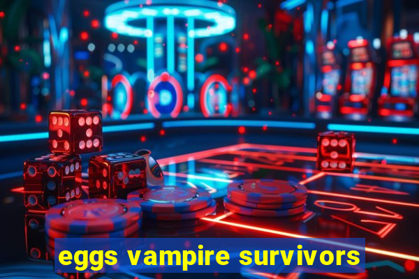 eggs vampire survivors